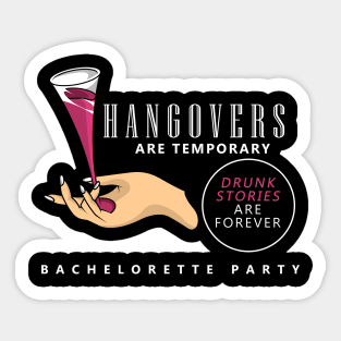 Hangovers are tempoary, drunk stories are forever Sticker